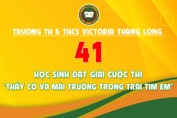 CHÚC MỪNG 41 HỌC SINH ĐẠT GIẢI CUỘC THI SÁNG TÁC “THẦY CÔ VÀ MÁI TRƯỜNG TRONG TRÁI TIM EM”