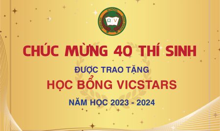 CHÚC MỪNG 40 HỌC SINH NHẬN HỌC BỔNG VICSTARS NĂM HỌC 2023 – 2024