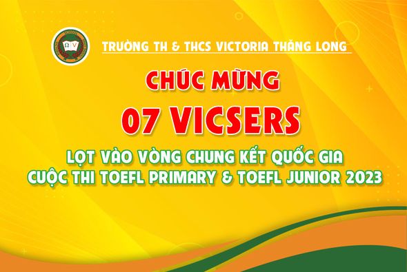 CHÚC MỪNG 07 VICSERS “THẲNG TIẾN” VÒNG CHUNG KẾT TOEFL PRIMARY & TOEFL JUNIOR 2023