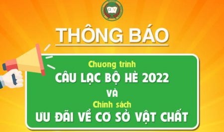 THÔNG BÁO: VỀ CHƯƠNG TRÌNH CÂU LẠC BỘ HÈ 2022 VÀ CHÍNH SÁCH ƯU ĐÃI VỀ CƠ SỞ VẬT CHẤT