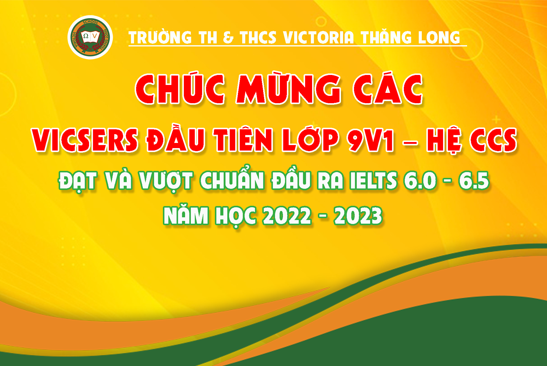 CHÚC MỪNG CÁC VICSERS ĐẦU TIÊN CỦA LỚP 9V1 – HỆ CCS VICTORIA THĂNG LONG ĐẠT VÀ VƯỢT CHUẨN ĐẦU RA IELTS 6.0 – 6.5