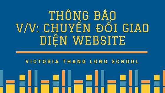Thông báo về việc chuyển đổi giao diện website Trường TH & THCS Victoria Thăng Long