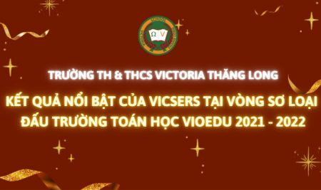 NHỮNG KẾT QUẢ NỔI BẬT CỦA HỌC SINH VICTORIA THĂNG LONG TẠI VÒNG SƠ LOẠI ĐẤU TRƯỜNG TOÁN HỌC VIOEDU NĂM HỌC 2021 – 2022